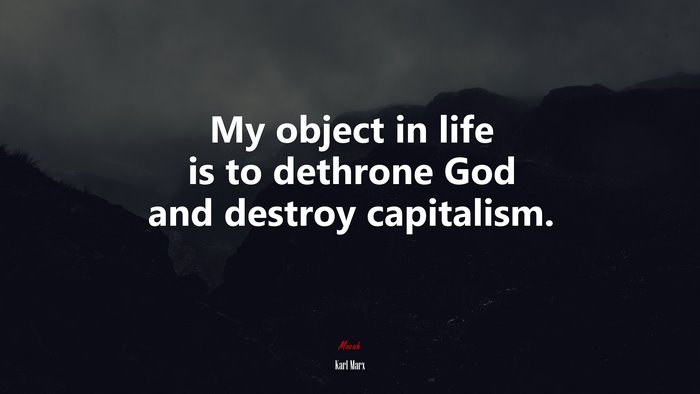 My object in life is to dethrone God and destroy capitalism. | Karl Marx quote