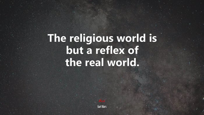 The religious world is but a reflex of the real world. | Karl Marx quote