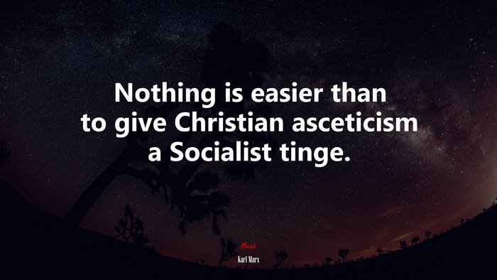 Nothing is easier than to give Christian asceticism a Socialist tinge. | Karl Marx quote