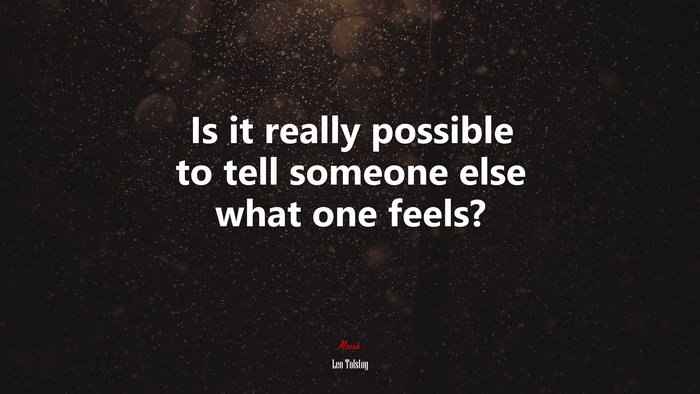 Is it really possible to tell someone else what one feels? | Leo Tolstoy quote