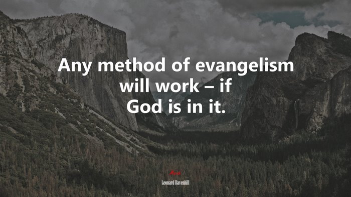 Any method of evangelism will work – if God is in it. | Leonard Ravenhill quote