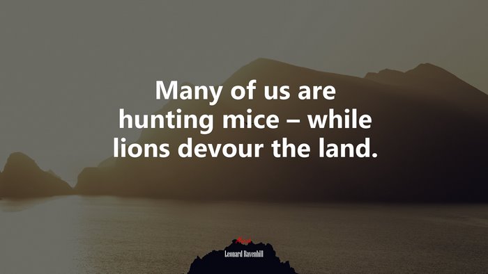 Many of us are hunting mice – while lions devour the land. | Leonard Ravenhill quote
