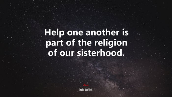 Help one another is part of the religion of our sisterhood. | Louisa May Alcott quote