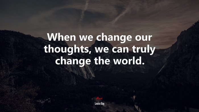When we change our thoughts, we can truly change the world. | Louise Hay quote