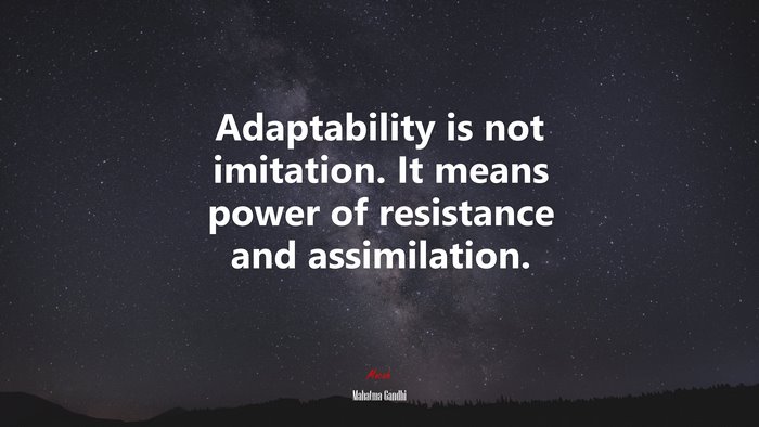 Adaptability is not imitation. It means power of resistance and assimilation. | Mahatma Gandhi quote