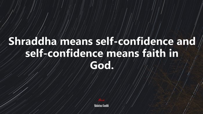 Shraddha means self-confidence and self-confidence means faith in God. | Mahatma Gandhi quote