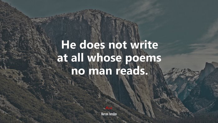 He does not write at all whose poems no man reads. | Marcus Aurelius quote