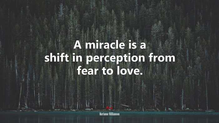 A miracle is a shift in perception from fear to love. | Marianne Williamson quote