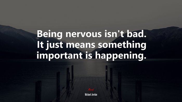 Being nervous isn’t bad. It just means something important is happening. | Michael Jordan quote