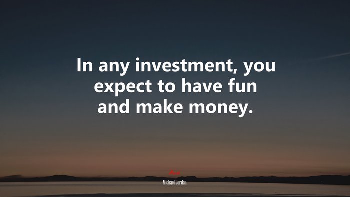 In any investment, you expect to have fun and make money. | Michael Jordan quote