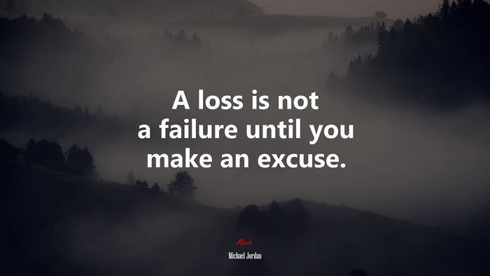 A loss is not a failure until you make an excuse. | Michael Jordan quote