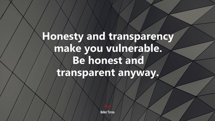 Honesty and transparency make you vulnerable. Be honest and transparent anyway. | Mother Teresa quote