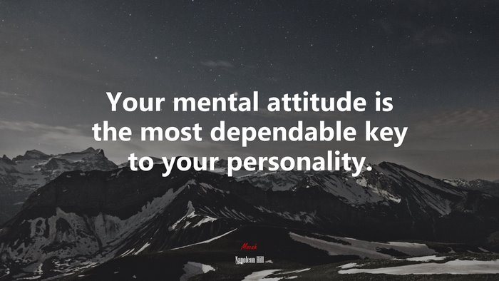 Your mental attitude is the most dependable key to your personality. | Napoleon Hill quote