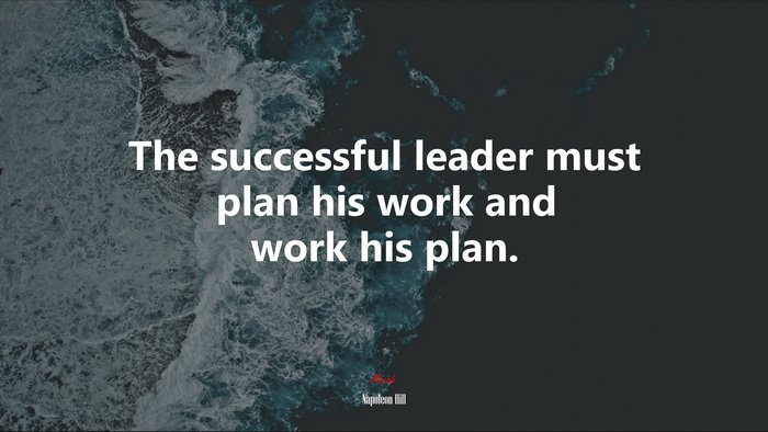 The successful leader must plan his work and work his plan. | Napoleon Hill quote