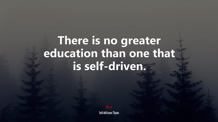 There is no greater education than one that is self-driven. | Neil ...