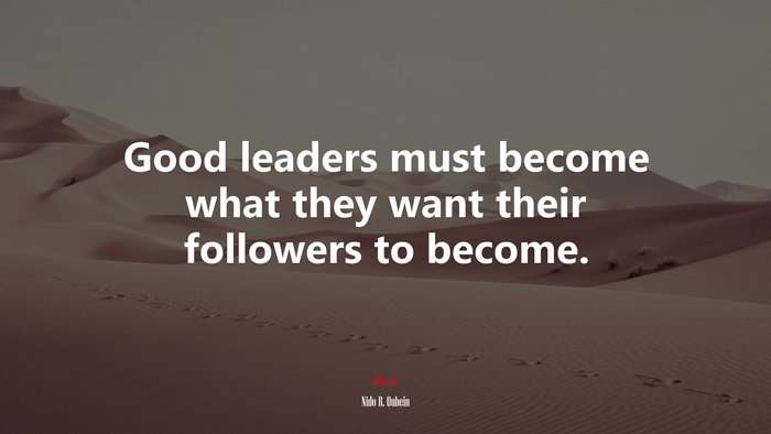 Good leaders must become what they want their followers to become. | Nido R. Qubein quote