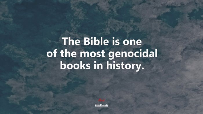 The Bible is one of the most genocidal books in history. | Noam Chomsky quote