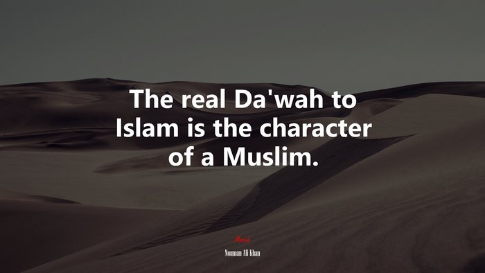 The real Da’wah to Islam is the character of a Muslim. | Nouman Ali Khan quote