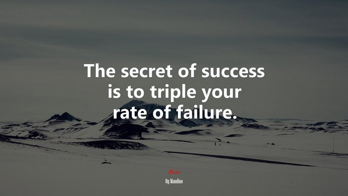 The secret of success is to triple your rate of failure. | Og Mandino quote