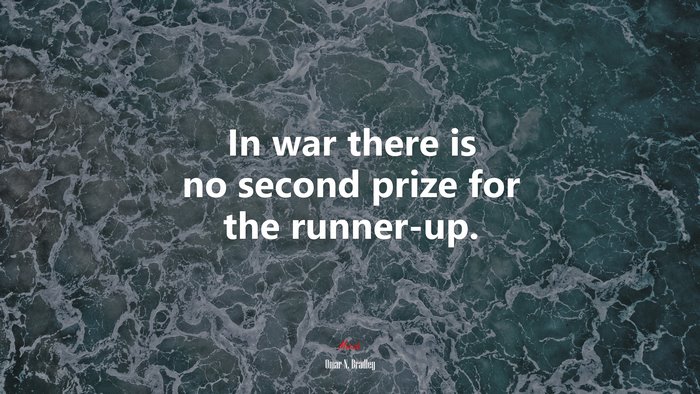 In war there is no second prize for the runner-up. | Omar N. Bradley quote