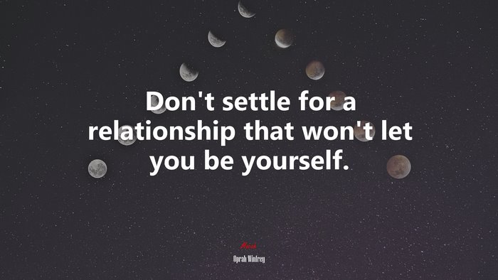 Don’t settle for a relationship that won’t let you be yourself. | Oprah Winfrey quote