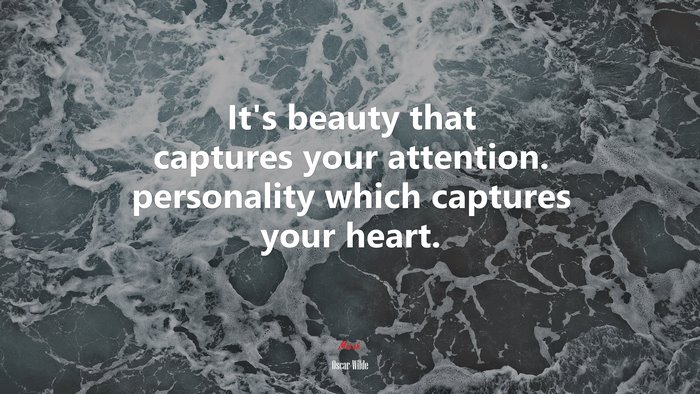It’s beauty that captures your attention. personality which captures your heart. | Oscar Wilde quote