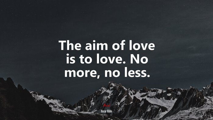 The aim of love is to love. No more, no less. | Oscar Wilde quote