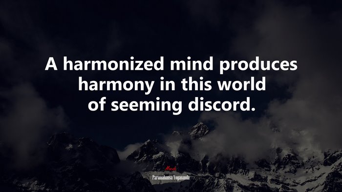 A harmonized mind produces harmony in this world of seeming discord. | Paramahansa Yogananda quote