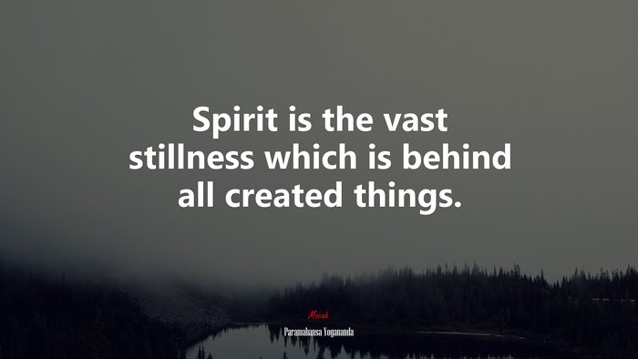 Spirit is the vast stillness which is behind all created things. | Paramahansa Yogananda quote