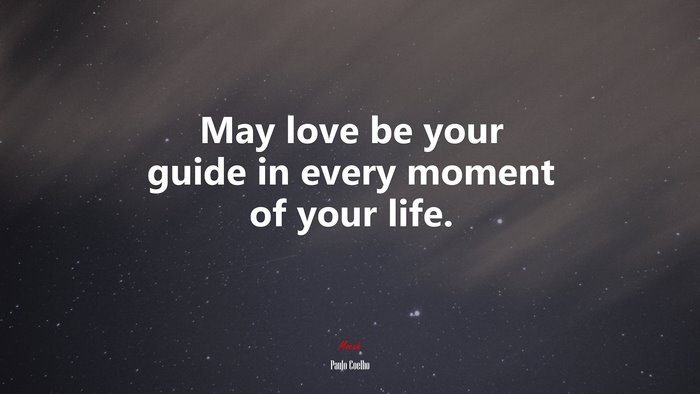 May love be your guide in every moment of your life. | Paulo Coelho quote
