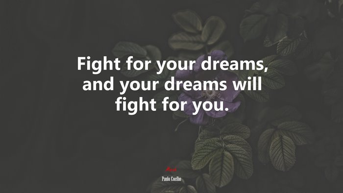 Fight for your dreams, and your dreams will fight for you. | Paulo Coelho quote