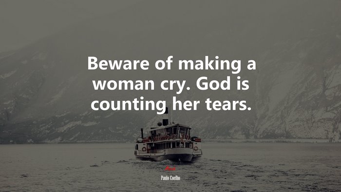 Beware of making a woman cry. God is counting her tears. | Paulo Coelho quote