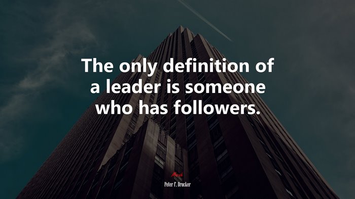 The only definition of a leader is someone who has followers. | Peter F. Drucker quote
