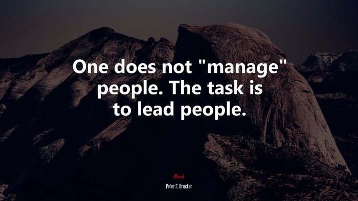 One does not “manage” people. The task is to lead people. | Peter F. Drucker quote