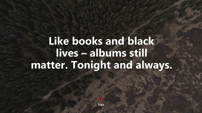 Like books and black lives – albums still matter. Tonight and always. | Prince quote