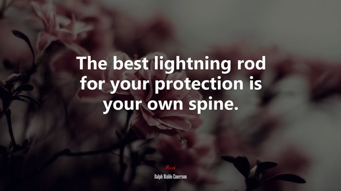 The best lightning rod for your protection is your own spine. | Ralph Waldo Emerson quote