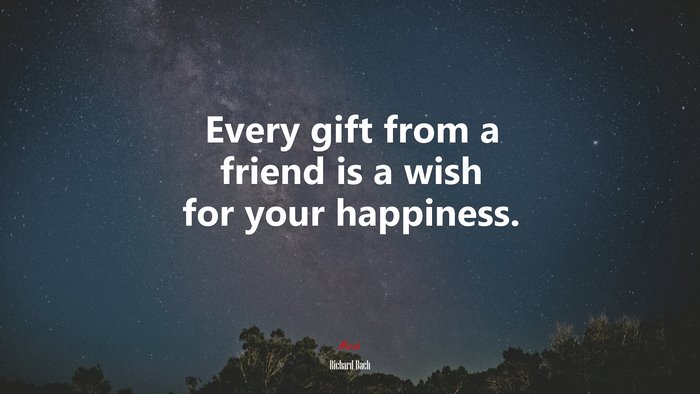 Every gift from a friend is a wish for your happiness. | Richard Bach quote