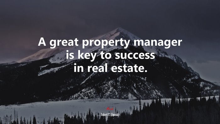 A great property manager is key to success in real estate. | Robert T. Kiyosaki quote