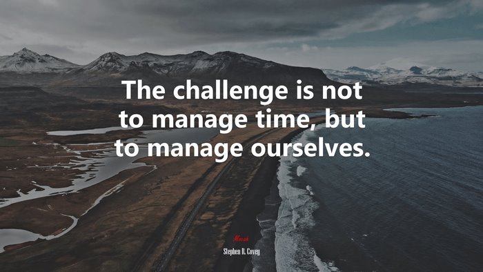 The challenge is not to manage time, but to manage ourselves. | Stephen R. Covey quote