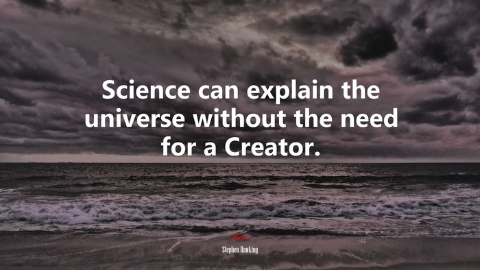 Science can explain the universe without the need for a Creator. | Stephen Hawking quote
