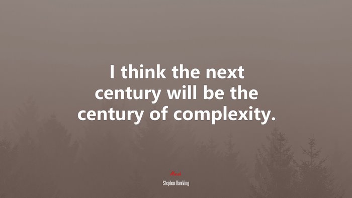 I think the next century will be the century of complexity. | Stephen Hawking quote