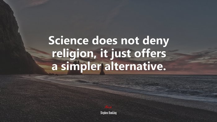 Science does not deny religion, it just offers a simpler alternative. | Stephen Hawking quote