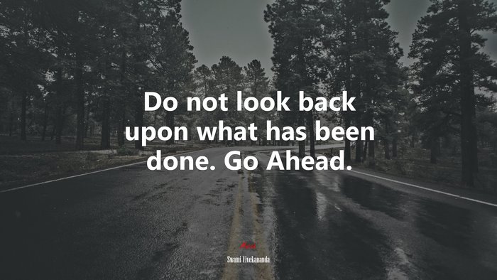 Do not look back upon what has been done. Go Ahead. | Swami Vivekananda quote