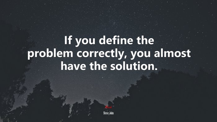If you define the problem correctly, you almost have the solution. | Steve Jobs quote