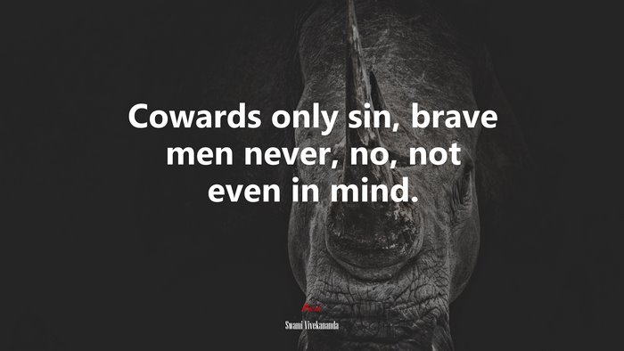 Cowards only sin, brave men never, no, not even in mind. | Swami Vivekananda quote
