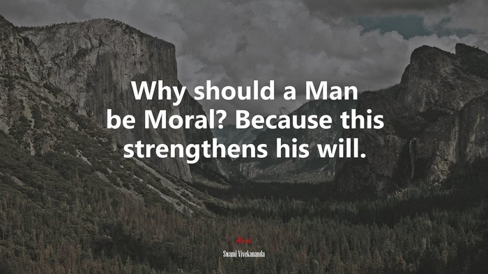 Why should a Man be Moral? Because this strengthens his will. | Swami Vivekananda quote