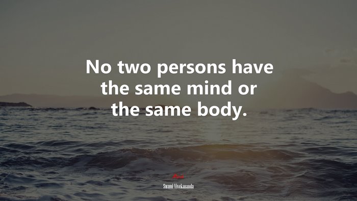 No two persons have the same mind or the same body. | Swami Vivekananda quote