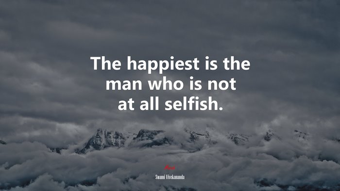 The happiest is the man who is not at all selfish. | Swami Vivekananda quote