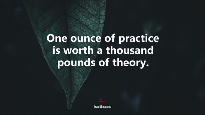 One ounce of practice is worth a thousand pounds of theory. | Swami Vivekananda quote