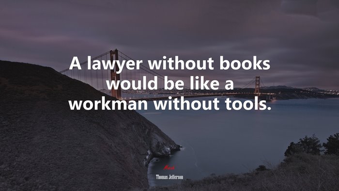 A lawyer without books would be like a workman without tools. | Thomas Jefferson quote